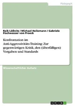 E-Book (pdf) Konfrontation im Anti-Aggressivitäts-Training: Zur gegenwärtigen Kritik, den (überfälligen) Vorgaben und Standards von Raik Lößnitz, Michael Heilemann, Gabriele Fischwasser von Proeck
