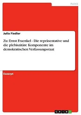E-Book (epub) Zu: Ernst Fraenkel - Die repräsentative und die plebiszitäre Komponente im demokratischen Verfassungsstaat von Julia Fiedler