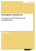E-Book (pdf) E-Commerce in der Transport- und Logistikbranche von Peter Wegmann, Alexander Koch