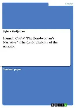 E-Book (pdf) Hannah Crafts' "The Bondwoman's Narrative" - The (un-) reliability of the narrator von Sylvia Hadjetian