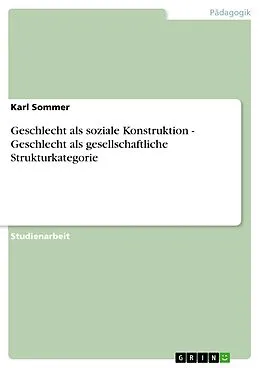 E-Book (pdf) Geschlecht als soziale Konstruktion - Geschlecht als gesellschaftliche Strukturkategorie von Karl Sommer