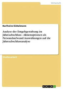 E-Book (pdf) Analyse der Entgeltgestaltung im Jahresabschluss - Aktienoptionen als Personalaufwand: Auswirkungen auf die Jahresabschlussanalyse von Karlheinz Eichelmann