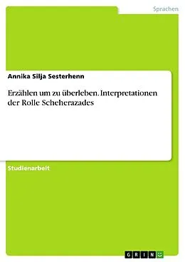E-Book (epub) Erzählen um zu überleben. Interpretationen der Rolle Scheherazades von Annika Silja Sesterhenn