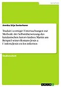 E-Book (epub) Traduir i corregir: Untersuchungen zur Methode der Selbstübersetzung des katalanischen Autors Andreu Martín am Beispiel seines Romans Jesús a l´infern/Jesús en los infiernos von Annika Silja Sesterhenn