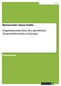E-Book (epub) Organisationsformen des sportlichen Teamwettbewerbes in Europa von Michael Stahl, Daniel Stadler