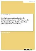 E-Book (epub) Der Lebensmitteleinzelhandel als Dienstleistungsmarke - Der Weg von der Insel nach Europa: Die Nr. 3 der Welt (Tesco) erobert neue Märkte. von Andreas Lorek