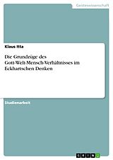 E-Book (epub) Die Grundzüge des Gott-Welt-Mensch-Verhältnisses im Eckhartschen Denken von Klaus Itta