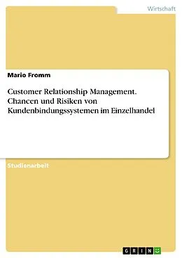 E-Book (pdf) Customer Relationship Management - Chancen und Risiken von Kundenbindungssystemen im Einzelhandel von Mario Fromm