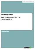 E-Book (epub) Objektive Hermeneutik mit besonderer Beachtung der Sequenzanalyse von Daniela Burghardt