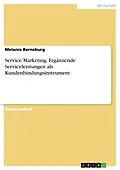E-Book (epub) Service Marketing - Ergänzende Serviceleistungen als Kundenbindungsinstrument von Melanie Berneburg