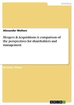E-Book (pdf) Mergers & Acquisitions: A comparison of the perspectives for shareholders and management von Alexander Wolters