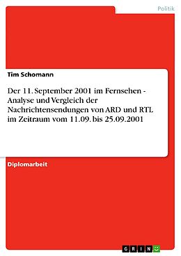 E-Book (pdf) Der 11. September 2001 im Fernsehen - Analyse und Vergleich der Nachrichtensendungen von ARD und RTL im Zeitraum vom 11.09. bis 25.09.2001 von Tim Schomann