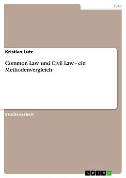 E-Book (pdf) Common Law und Civil Law - ein Methodenvergleich von Kristian Lutz