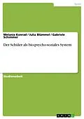 E-Book (pdf) Der Schüler als bio-psycho-soziales System von Melanie Konrad, Julia Blümmel, Gabriele Schimmer