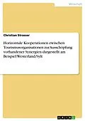 E-Book (epub) Horizontale Kooperationen zwischen Tourismusorganisationen zur Ausschöpfung vorhandener Synergien dargestellt am Beispiel Westerland/Sylt von Christian Strasser