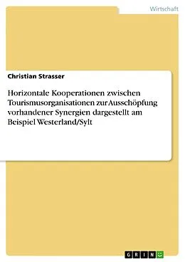 E-Book (epub) Horizontale Kooperationen zwischen Tourismusorganisationen zur Ausschöpfung vorhandener Synergien dargestellt am Beispiel Westerland/Sylt von Christian Strasser