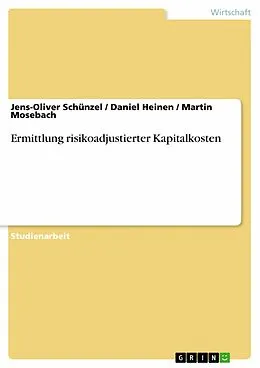 E-Book (pdf) Ermittlung risikoadjustierter Kapitalkosten von Jens-Oliver Schünzel, Daniel Heinen, Martin Mosebach