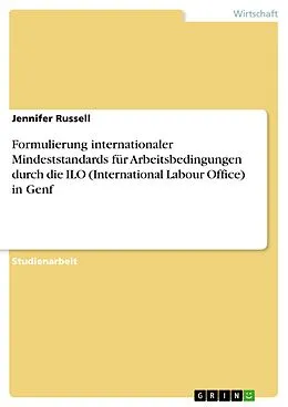 E-Book (epub) Formulierung internationaler Mindeststandards für Arbeitsbedingungen durch die ILO (International Labour Office) in Genf von Jennifer Russell