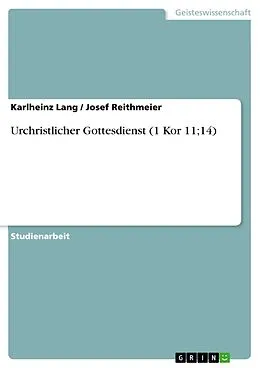 E-Book (epub) Urchristlicher Gottesdienst (1 Kor 11;14) von Karlheinz Lang, Josef Reithmeier