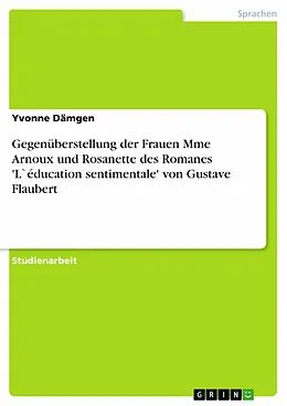 E-Book (epub) Gegenüberstellung der Frauen Mme Arnoux und Rosanette des Romanes 'L`éducation sentimentale' von Gustave Flaubert von Yvonne Dämgen