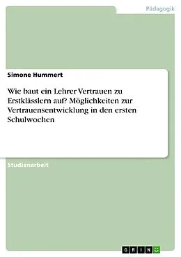 E-Book (epub) Wie baut ein Lehrer Vertrauen zu Erstklässlern auf? Möglichkeiten zur Vertrauensentwicklung in den ersten Schulwochen von Simone Hummert