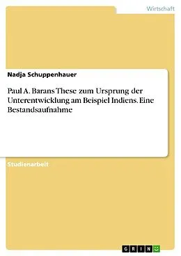 E-Book (epub) Paul A. Barans These zum Ursprung der Unterentwicklung am Beispiel Indiens. Eine Bestandsaufnahme von Nadja Schuppenhauer