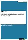 E-Book (epub) Die frühen Christen und ihr Verhältnis zum römischen Staat von Sabine Ley