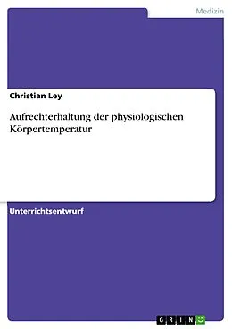E-Book (epub) Aufrechterhaltung der physiologischen Körpertemperatur von Christian Ley