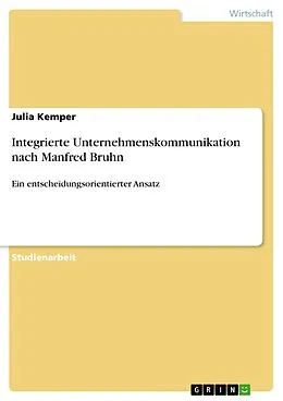 E-Book (pdf) Integrierte Unternehmenskommunikation nach Manfred Bruhn - Ein entscheidungsorientierter Ansatz von Julia Kemper
