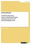 E-Book (epub) Betrachtung von Captive-Offshoring-Projekten unter besonderer Berücksichtigung der Transaktionskosten und Entscheidungsprozesse von Christian Brückner