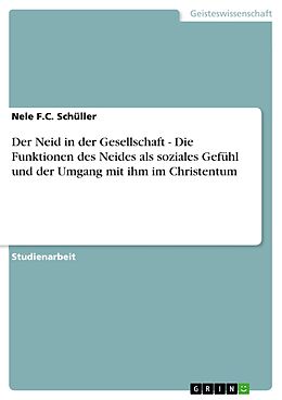 E-Book (epub) Der Neid in der Gesellschaft - Die Funktionen des Neides als soziales Gefühl und der Umgang mit ihm im Christentum von Nele F. C. Schüller