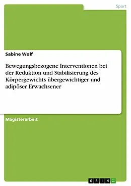 E-Book (epub) Bewegungsbezogene Interventionen bei der Reduktion und Stabilisierung des Körpergewichts übergewichtiger und adipöser Erwachsener von Sabine Wolf