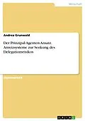 E-Book (pdf) Der Prinzipal-Agenten-Ansatz: Anreizsysteme zur Senkung des Delegationsrisikos von Andrea Grunwald
