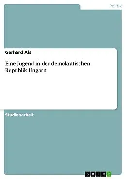 E-Book (epub) Eine Jugend in der demokratischen Republik Ungarn von Gerhard Als
