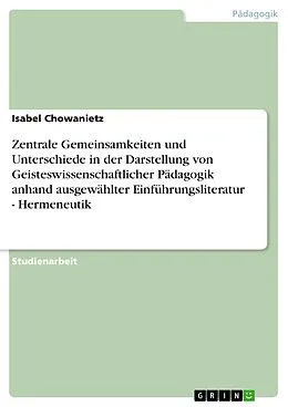 E-Book (pdf) Zentrale Gemeinsamkeiten und Unterschiede in der Darstellung von Geisteswissenschaftlicher Pädagogik anhand ausgewählter Einführungsliteratur - Hermeneutik von Isabel Chowanietz