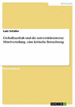 E-Book (epub) Globalhaushalt und die universitätsinterne Mittelverteilung - eine kritische Betrachtung von Lutz Schäfer