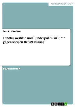 E-Book (epub) Landtagswahlen und Bundespolitik in ihrer gegenseitigen Beeinflussung von Jens Homann