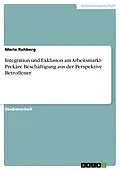 E-Book (epub) Integration und Exklusion am Arbeitsmarkt- Prekäre Beschäftigung aus der Perspektive Betroffener von Merle Rehberg
