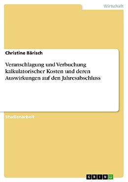 E-Book (epub) Veranschlagung und Verbuchung kalkulatorischer Kosten und deren Auswirkungen auf den Jahresabschluss von Christine Bärisch