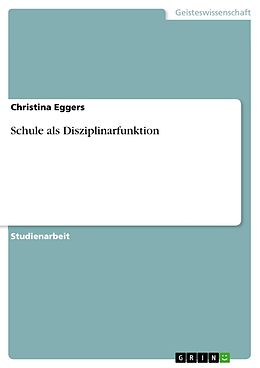 E-Book (epub) Schule als Disziplinarfunktion von Christina Eggers