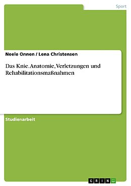 E-Book (epub) Das Knie - Anatomie, Verletzungen und Rehabilitationsmaßnahmen von Neele Onnen, Lena Christensen