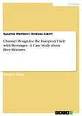 E-Book (pdf) Channel Design for the European Trade with Beverages - A Case Study about Beer-Mixtures von Susanne Wemken, Andreas Eckert