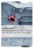 E-Book (pdf) Die Bindungstheorie nach John Bowlby und Mary Ainsworth von Andreas Krumwiede