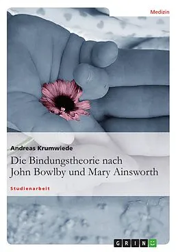 E-Book (pdf) Die Bindungstheorie nach John Bowlby und Mary Ainsworth von Andreas Krumwiede