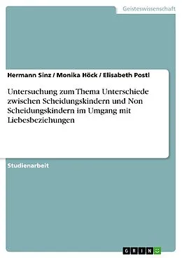 E-Book (pdf) Untersuchung zum Thema Unterschiede zwischen Scheidungskindern und Non Scheidungskindern im Umgang mit Liebesbeziehungen von Hermann Sinz, Monika Höck, Elisabeth Postl
