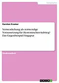 E-Book (pdf) Verwestlichung als notwendige Voraussetzung für ökonomischen Aufstieg? Das Gegenbeispiel Singapur von Karsten Kramer
