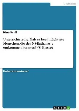 E-Book (epub) Unterrichtsreihe: Gab es beeinträchtigte Menschen, die der NS-Euthanasie entkommen konnten? (8. Klasse) von Nina Krull