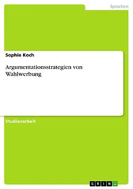 E-Book (pdf) Argumentationsstrategien von Wahlwerbung von Sophie Koch
