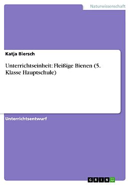 E-Book (pdf) Unterrichtseinheit: Fleißige Bienen (5. Klasse Hauptschule) von Katja Biersch