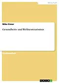 E-Book (epub) Gesundheits- und Wellnesstourismus von Mike Eimer